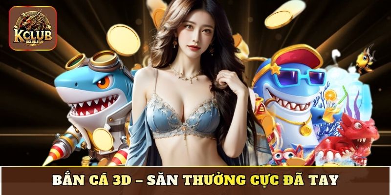 ban ca 3d san thuong cuc da tay Bắn cá 3D – Săn thưởng cực đã tay