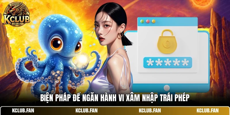 bien phap de ngan hanh vi xam nhap trai phep Biện pháp để ngăn hành vi xâm nhập trái phép