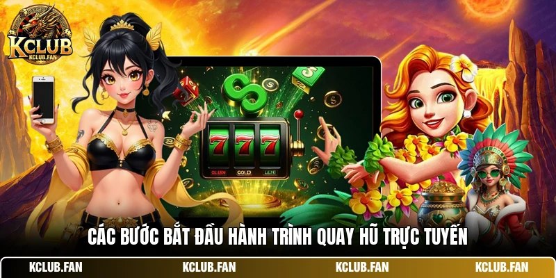 cac buoc bat dau hanh trinh quay hu truc tuyen Các bước bắt đầu hành trình quay hũ trực tuyến