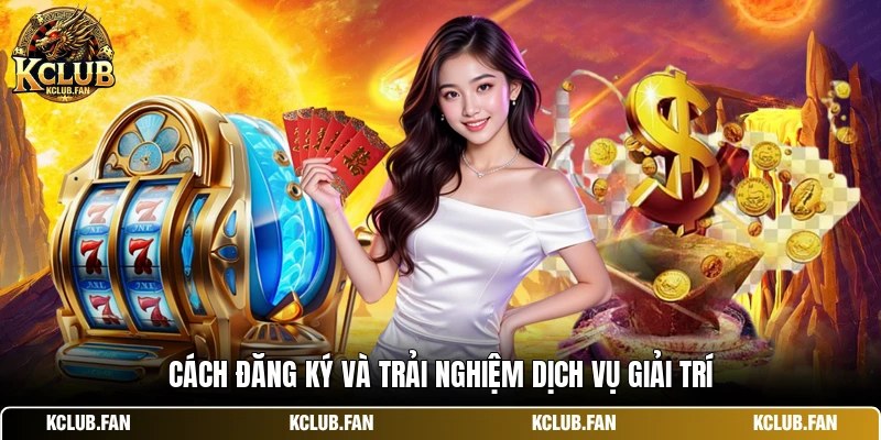 cach dang ky va trai nghiem dich vu giai tri Cách đăng ký và trải nghiệm dịch vụ giải trí