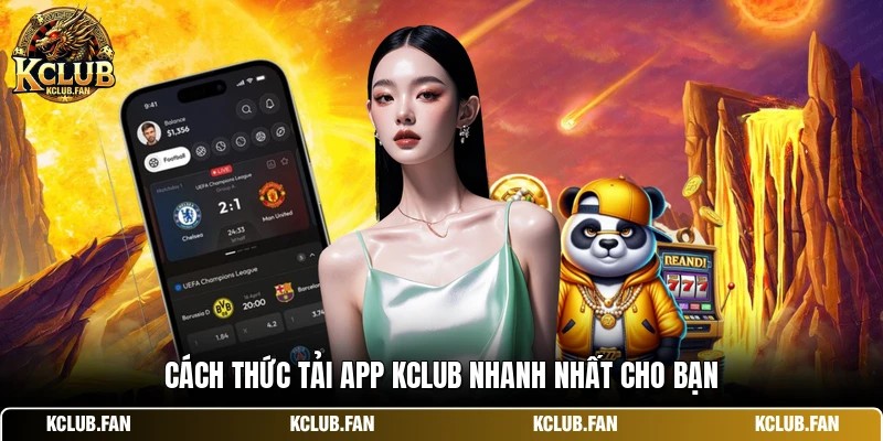 cach thuc tai app kclub nhanh nhat cho ban Cách thức tải app Kclub nhanh nhất cho bạn