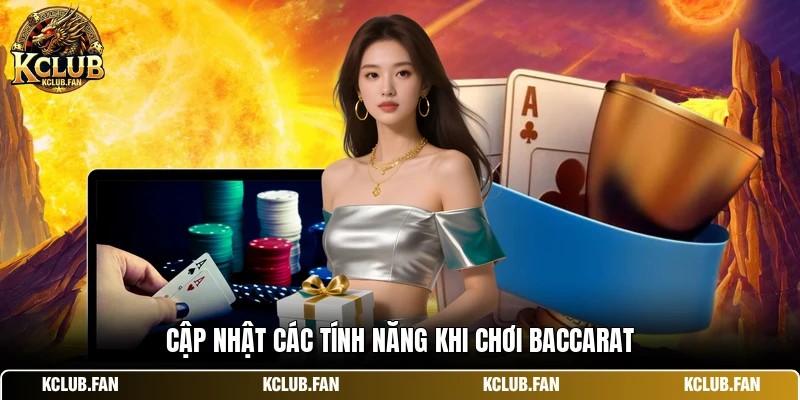 cap nhat cac tinh nang khi choi baccarat Cập nhật các tính năng khi chơi baccarat