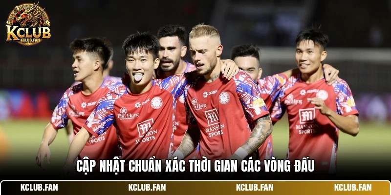 cap nhat chuan xac thoi gian cac vong dau Cập nhật chuẩn xác thời gian các vòng đấu