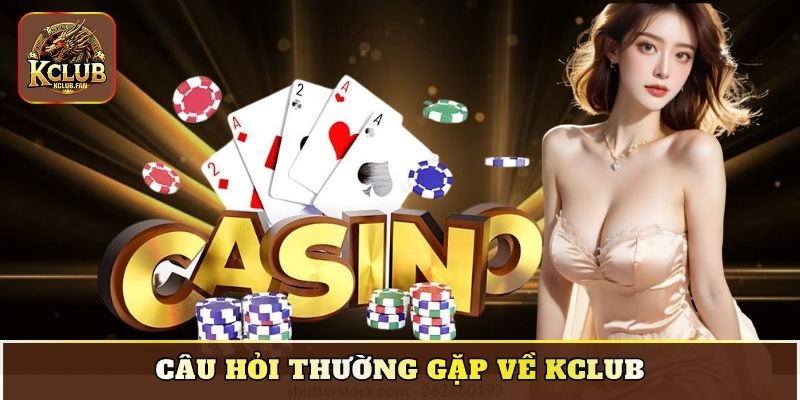 cau hoi thuong gap ve kclub Câu hỏi thường gặp về Kclub