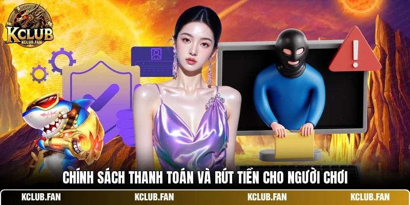 chinh sach thanh toan va rut tien cho nguoi choi Chính sách thanh toán và rút tiền cho người chơi