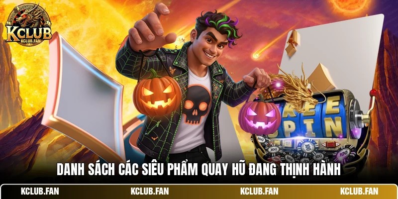 danh sach cac sieu pham quay hu dang thinh hanh Danh sách các siêu phẩm quay hũ đang thịnh hành
