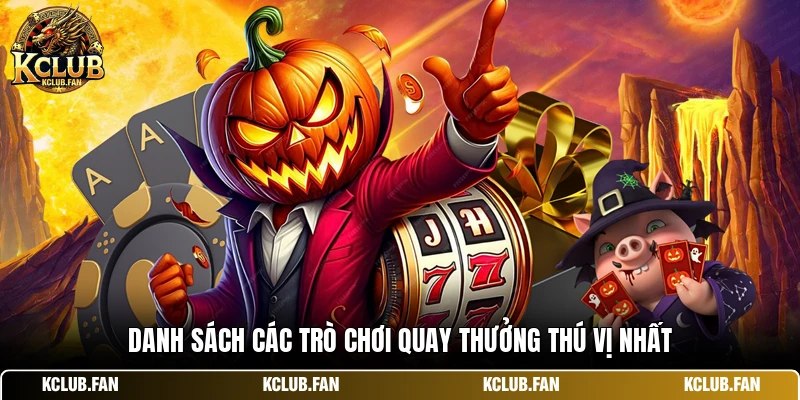 danh sach cac tro choi quay thuong thu vi nhat Danh sách các trò chơi quay thưởng thú vị nhất
