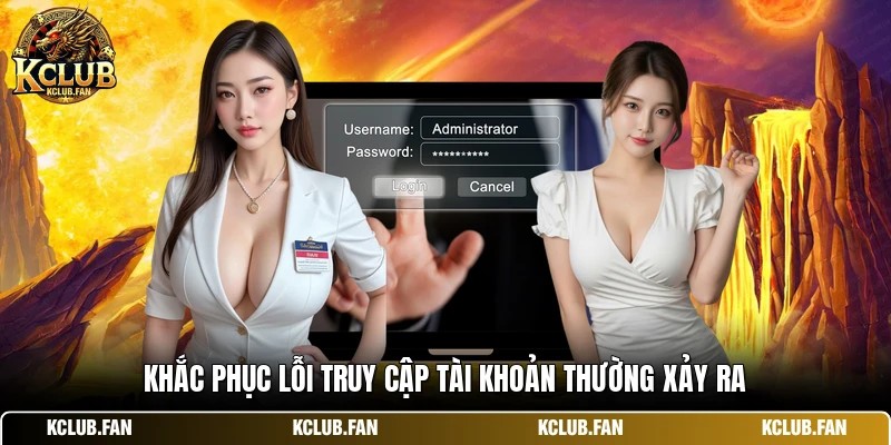 khac phuc loi truy cap tai khoan thuong xay ra Khắc phục lỗi truy cập tài khoản thường xảy ra