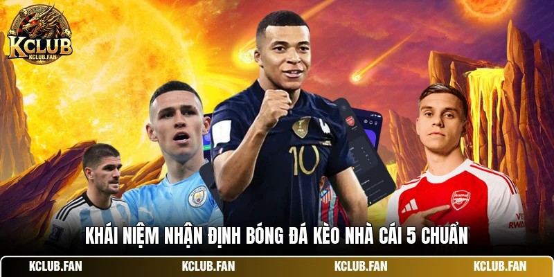 khai niem nhan dinh bong da keo nha cai 5 chuan Khái niệm nhận định bóng đá kèo nhà cái 5 chuẩn