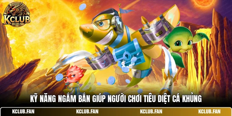 ky nang ngam ban giup nguoi choi tieu diet ca khung Kỹ năng ngắm bắn giúp người chơi tiêu diệt cá khủng