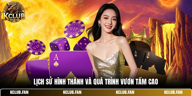 lich su hinh thanh va qua trinh vuon tam cao Lịch sử hình thành và quá trình vươn tầm cao
