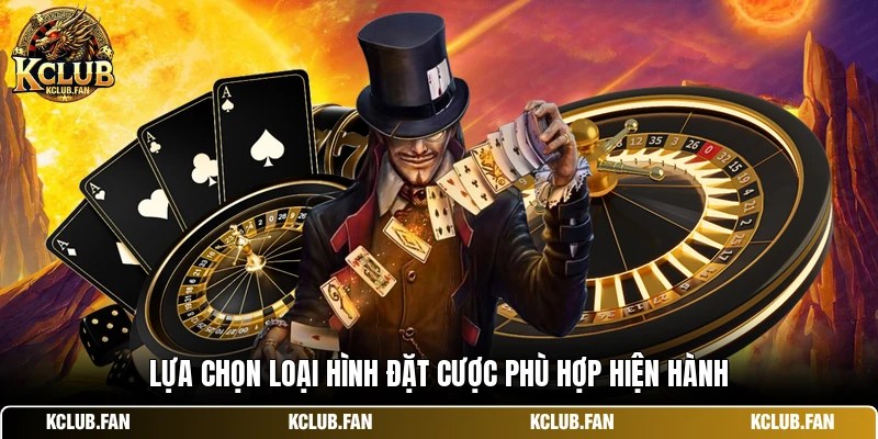 lua chon loai hinh dat cuoc phu hop hien hanh Lựa chọn loại hình đặt cược phù hợp hiện hành