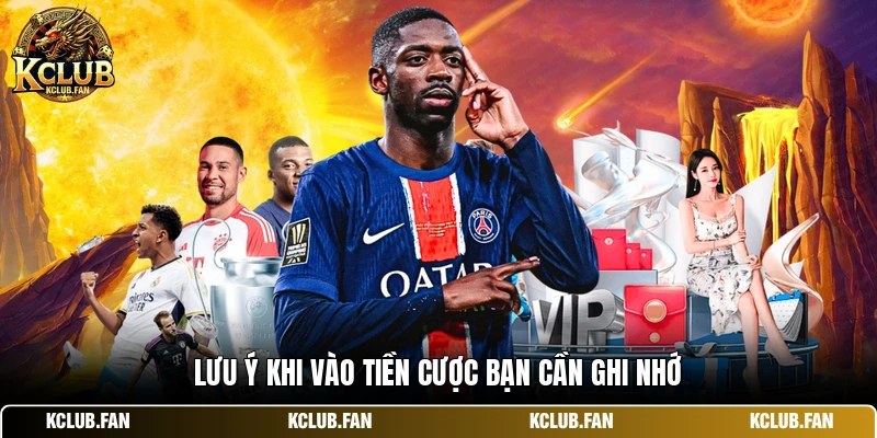 luu y khi vao tien cuoc ban can ghi nho Lưu ý khi vào tiền cược bạn cần ghi nhớ