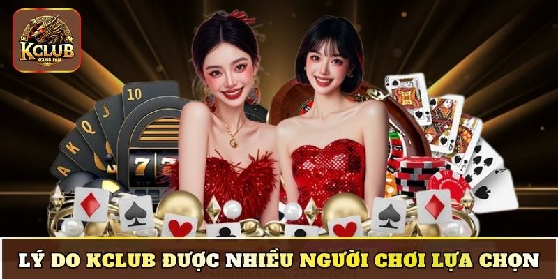 ly do kclub duoc nhieu nguoi choi lua chon Lý do Kclub được nhiều người chơi lựa chọn