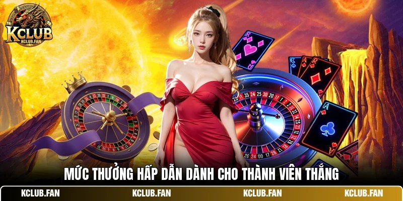 muc thuong hap dan danh cho thanh vien thang Mức thưởng hấp dẫn dành cho thành viên thắng