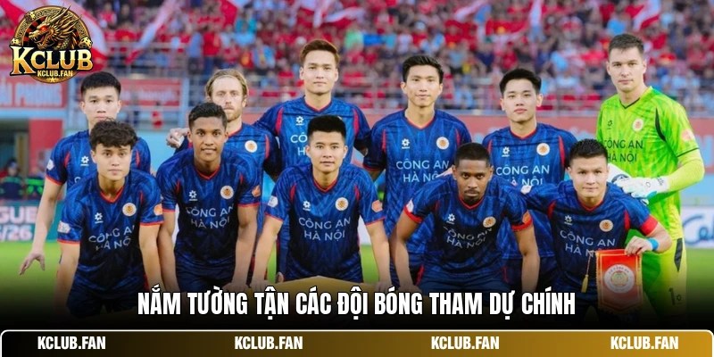 nam tuong tan cac doi bong tham du chinh Nắm tường tận các đội bóng tham dự chính