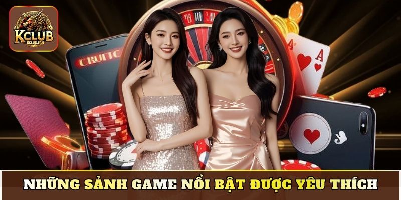 nhung sanh game noi bat duoc yeu thich Những sảnh game nổi bật được yêu thích