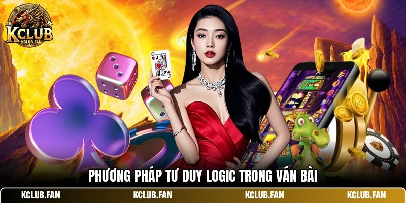 phuong phap tu duy logic trong van bai Phương pháp tư duy logic trong ván bài