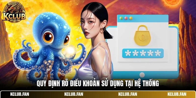quy dinh ro dieu khoan su dung tai he thong Quy định rõ điều khoản sử dụng tại hệ thống