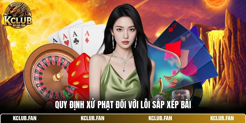 quy dinh xu phat doi voi loi sap xep bai Quy định xử phạt đối với lỗi sắp xếp bài