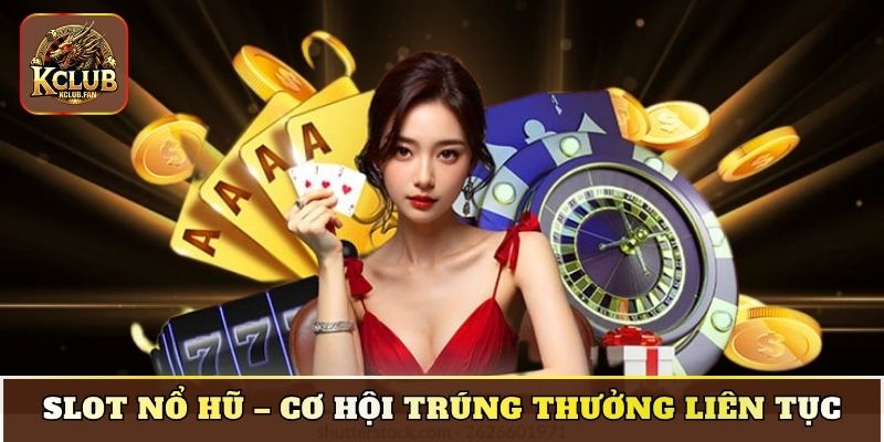 slot no hu co hoi trung thuong lien tuc Slot nổ hũ – Cơ hội trúng thưởng liên tục
