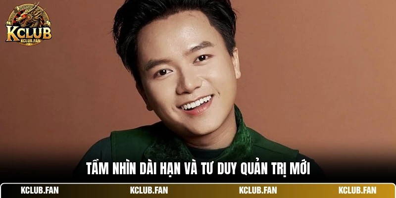 tam nhin dai han va tu duy quan tri moi Tầm nhìn dài hạn và tư duy quản trị mới