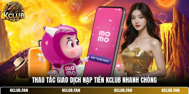 thao tac giao dich nap tien kclub nhanh chong Thao tác giao dịch nạp tiền Kclub nhanh chóng