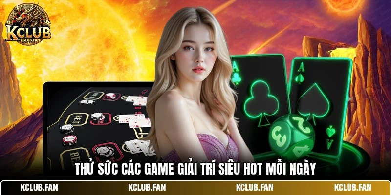 thu suc cac game giai tri sieu hot moi ngay Thử sức các game giải trí siêu hot mỗi ngày