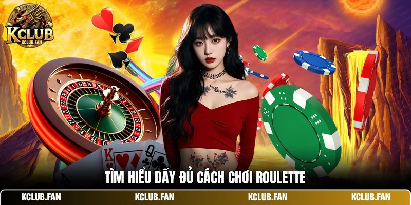 tim hieu day du cach choi roulette Tìm hiểu đầy đủ cách chơi roulette