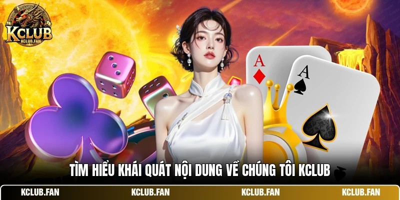 tim hieu khai quat noi dung ve chung toi kclub Tìm hiểu khái quát nội dung về chúng tôi Kclub