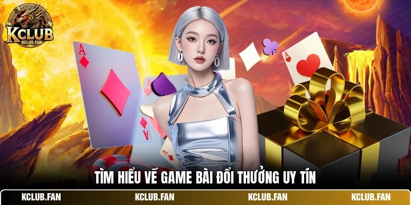 tim hieu ve game bai doi thuong uy tin Tìm hiểu về game bài đổi thưởng uy tín