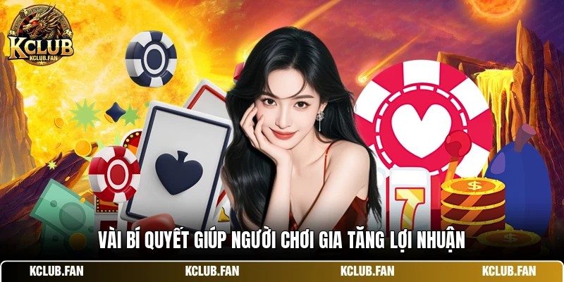 vai bi quyet giup nguoi choi gia tang loi nhuan Vài bí quyết giúp người chơi gia tăng lợi nhuận