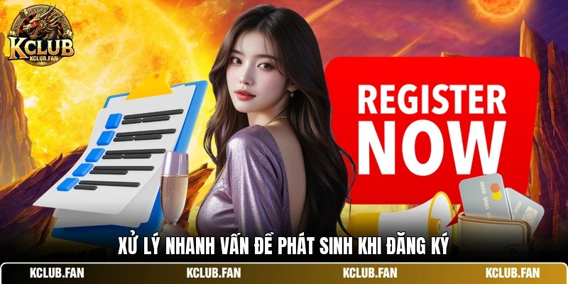 xu ly nhanh van de phat sinh khi dang ky Xử lý nhanh vấn đề phát sinh khi đăng ký